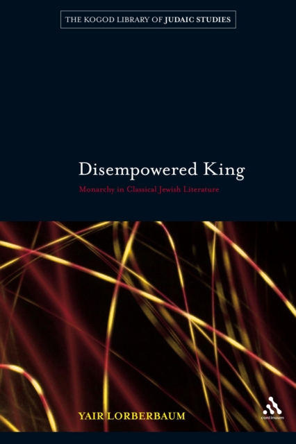 Disempowered King : Monarchy in Classical Jewish Literature, PDF eBook