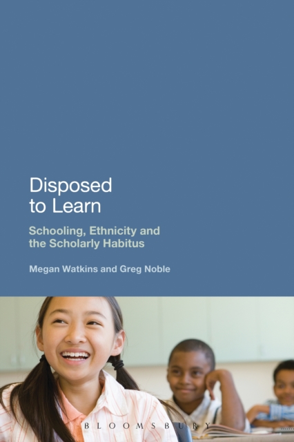 Disposed to Learn : Schooling, Ethnicity and the Scholarly Habitus, EPUB eBook