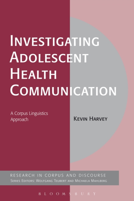 Investigating Adolescent Health Communication : A Corpus Linguistics Approach, Hardback Book