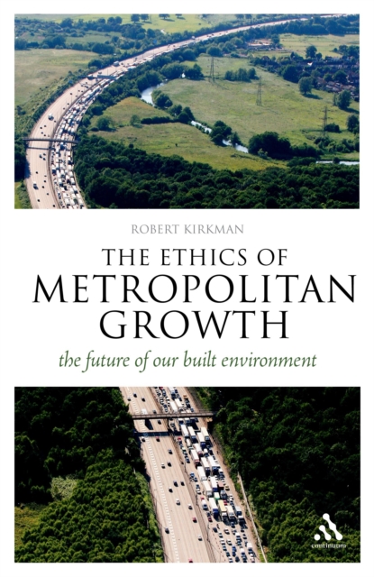 The Ethics of Metropolitan Growth : The Future of Our Built Environment, PDF eBook