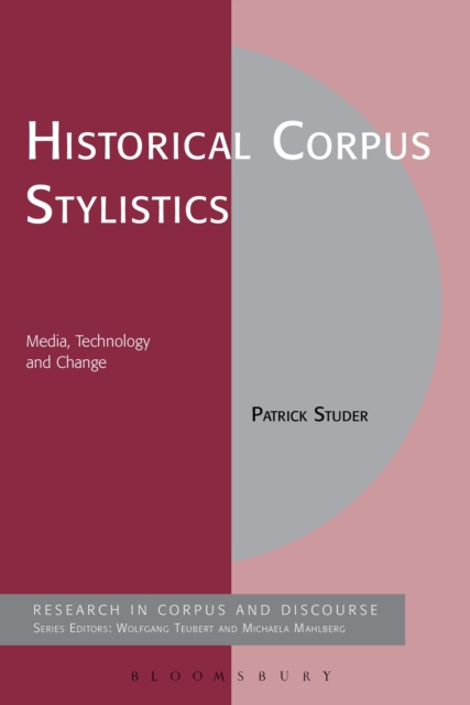 Historical Corpus Stylistics : Media, Technology and Change, PDF eBook