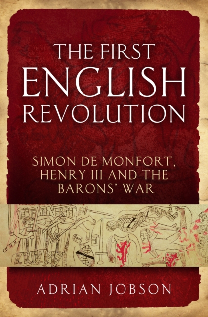 The First English Revolution : Simon De Montfort, Henry III and the Barons' War, PDF eBook