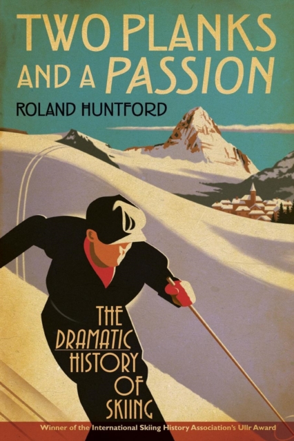 Two Planks and a Passion : The Dramatic History of Skiing, Paperback / softback Book