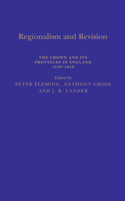Regionalism and Revision : The Crown and its Provinces in England 1250-1650, PDF eBook