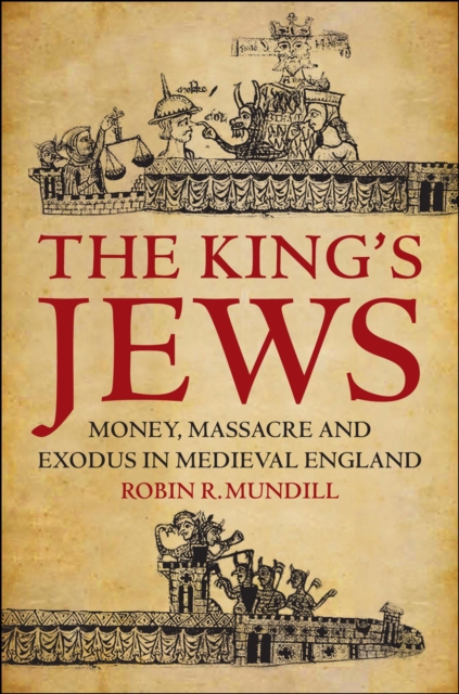 The King's Jews : Money, Massacre and Exodus in Medieval England, PDF eBook