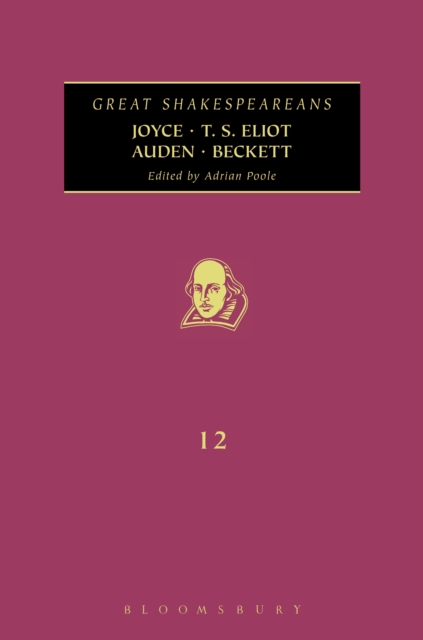 Joyce, T. S. Eliot, Auden, Beckett : Great Shakespeareans: Volume XII, PDF eBook