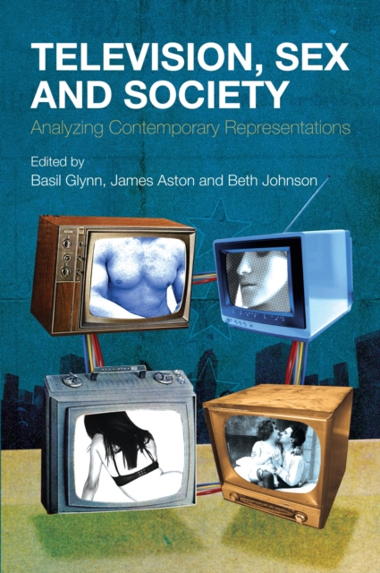 Television, Sex and Society : Analyzing Contemporary Representations, EPUB eBook