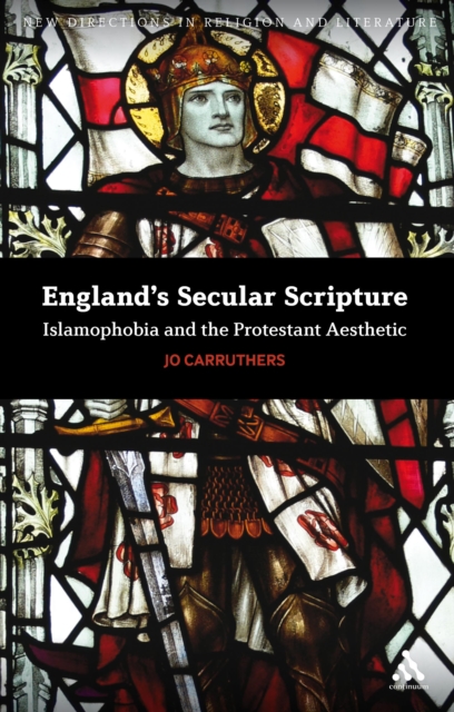 England's Secular Scripture : Islamophobia and the Protestant Aesthetic, PDF eBook
