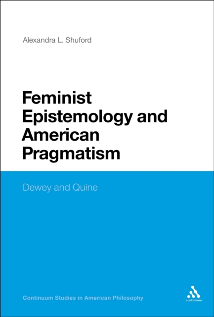 Feminist Epistemology and American Pragmatism : Dewey and Quine, PDF eBook