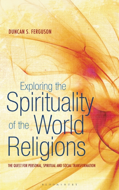 Exploring the Spirituality of the World Religions : The Quest for Personal, Spiritual and Social Transformation, PDF Book