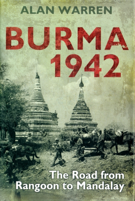 Burma 1942 : The Road from Rangoon to Mandalay, Hardback Book