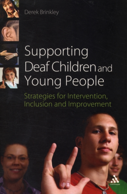 Supporting Deaf Children and Young People : Strategies for Intervention, Inclusion and Improvement, Paperback / softback Book