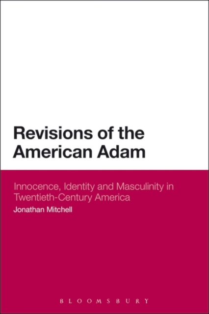 Revisions of the American Adam : Innocence, Identity and Masculinity in Twentieth Century America, EPUB eBook