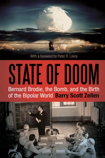 State of Doom : Bernard Brodie, The Bomb, and the Birth of the Bipolar World, PDF eBook