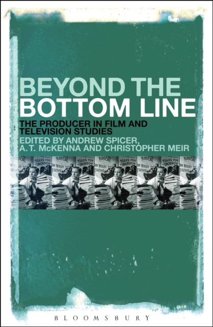 Beyond the Bottom Line : The Producer in Film and Television Studies, EPUB eBook
