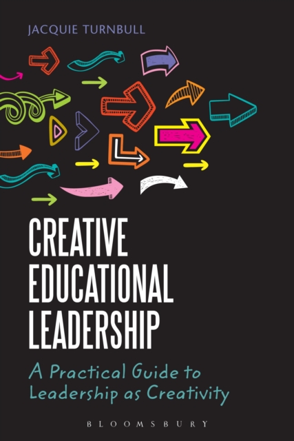 Creative Educational Leadership : A Practical Guide to Leadership as Creativity, Paperback / softback Book