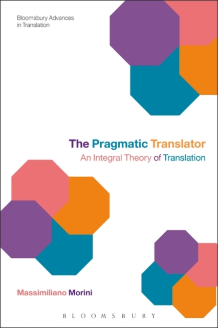 The Pragmatic Translator : An Integral Theory of Translation, PDF eBook