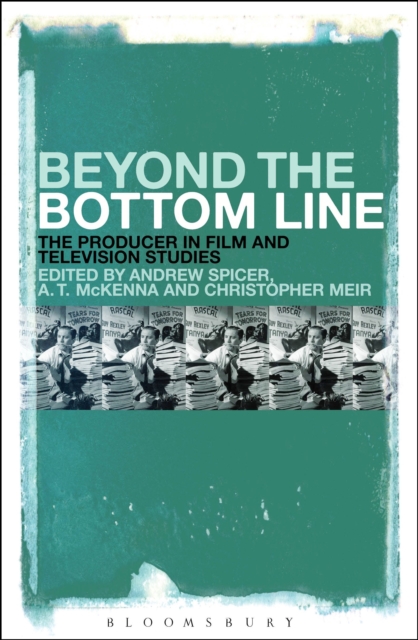 Beyond the Bottom Line : The Producer in Film and Television Studies, Hardback Book