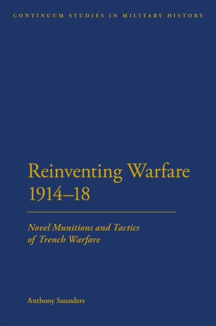 Reinventing Warfare 1914-18 : Novel Munitions and Tactics of Trench Warfare, EPUB eBook