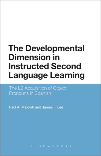 The Developmental Dimension in Instructed Second Language Learning : The L2 Acquisition of Object Pronouns in Spanish, PDF eBook