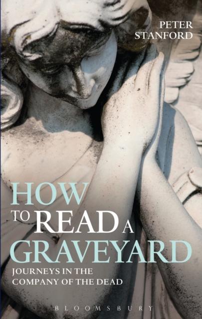 How to Read a Graveyard : Journeys in the Company of the Dead, Hardback Book