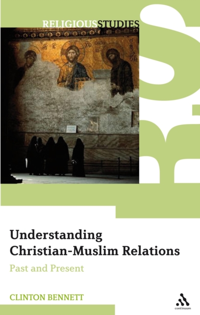 Understanding Christian-Muslim Relations : Past and Present, PDF eBook