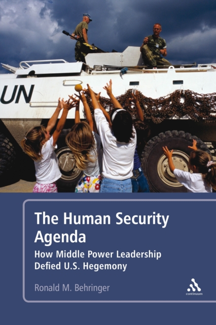The Human Security Agenda : How Middle Power Leadership Defied U.S. Hegemony, Paperback / softback Book