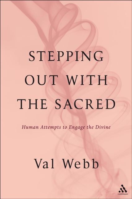 Stepping Out with the Sacred : Human Attempts to Engage the Divine, EPUB eBook