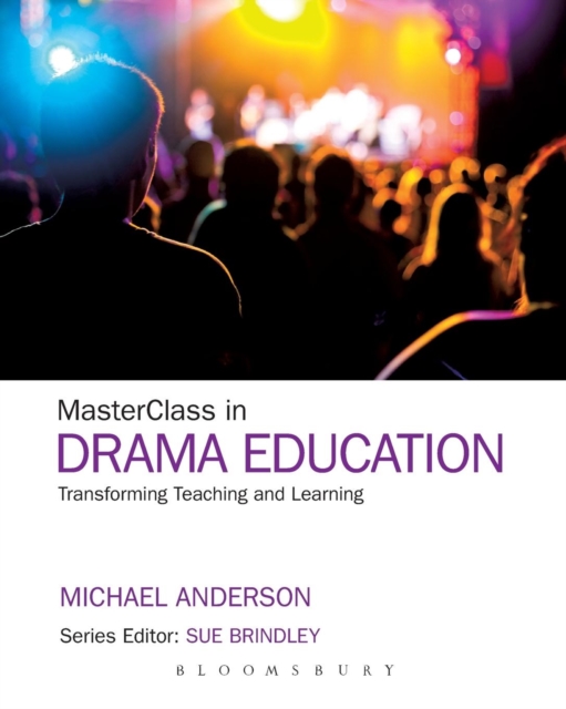 MasterClass in Drama Education : Transforming Teaching and Learning, Paperback / softback Book