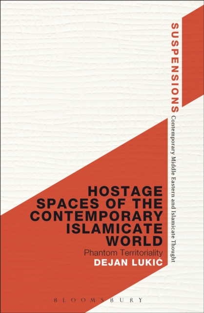 Hostage Spaces of the Contemporary Islamicate World : Phantom Territoriality, Hardback Book