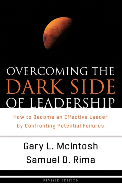 Overcoming the Dark Side of Leadership : How to Become an Effective Leader by Confronting Potential Failures, EPUB eBook
