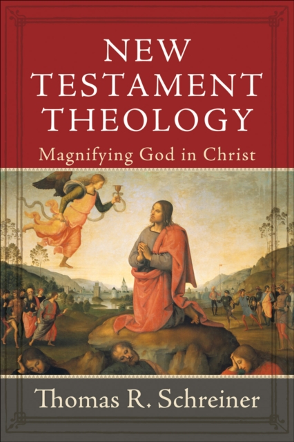 New Testament Theology : Magnifying God in Christ, EPUB eBook