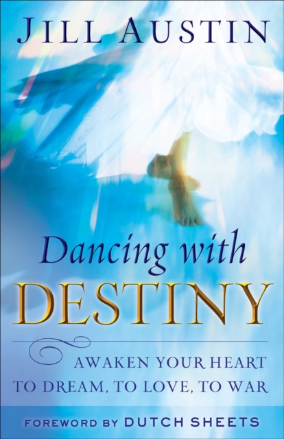 Dancing with Destiny : Awaken Your Heart to Dream, to Love, to War, EPUB eBook