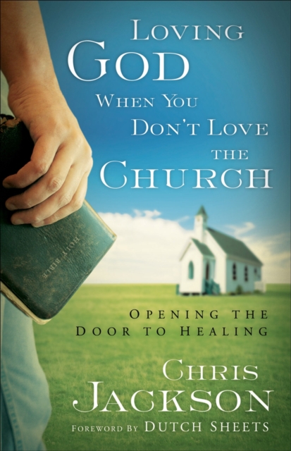 Loving God When You Don't Love the Church : Opening the Door to Healing, EPUB eBook