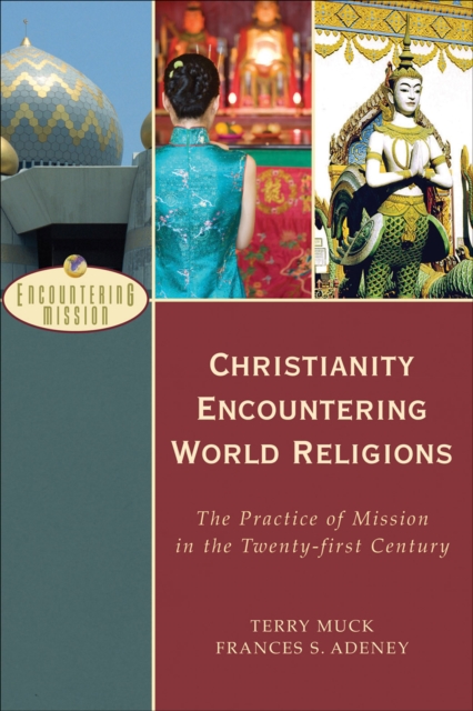 Christianity Encountering World Religions (Encountering Mission) : The Practice of Mission in the Twenty-first Century, EPUB eBook