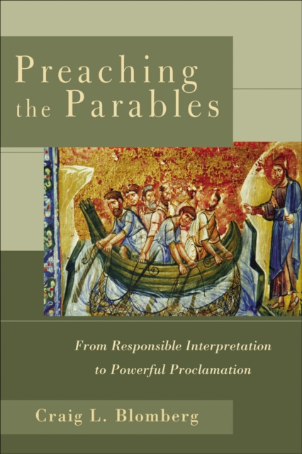 Preaching the Parables : From Responsible Interpretation to Powerful Proclamation, EPUB eBook