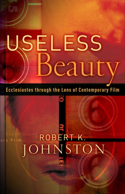 Useless Beauty : Ecclesiastes through the Lens of Contemporary Film, EPUB eBook