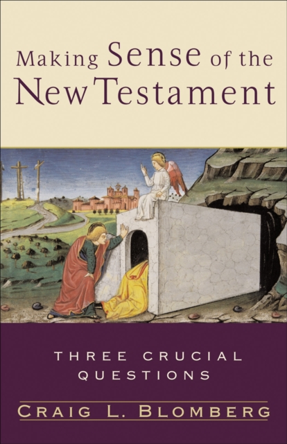 Making Sense of the New Testament (Three Crucial Questions) : Three Crucial Questions, EPUB eBook