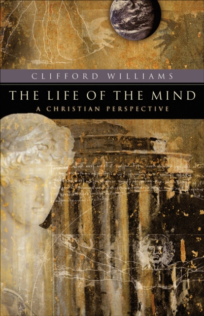 The Life of the Mind (RenewedMinds) : A Christian Perspective, EPUB eBook