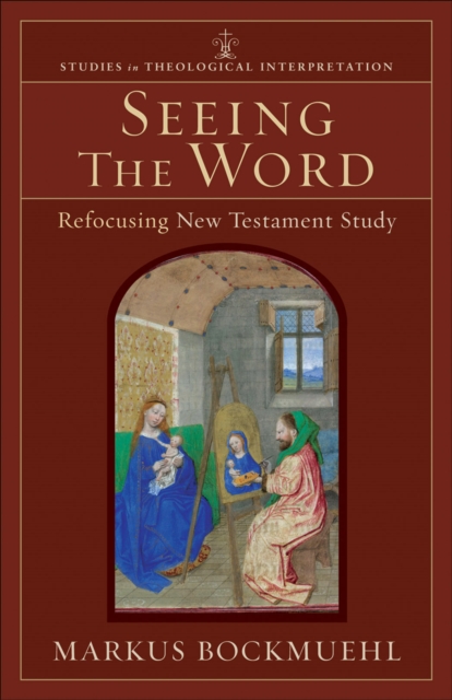 Seeing the Word (Studies in Theological Interpretation) : Refocusing New Testament Study, EPUB eBook
