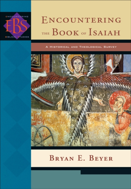 Encountering the Book of Isaiah (Encountering Biblical Studies) : A Historical and Theological Survey, EPUB eBook