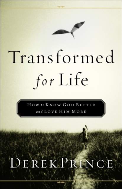 Transformed for Life : How to Know God Better and Love Him More, EPUB eBook