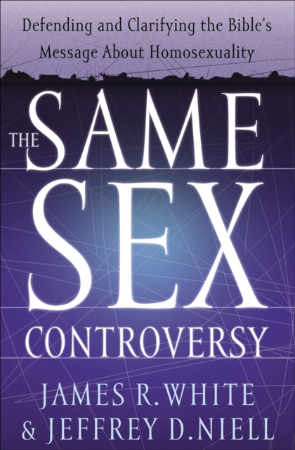 The Same Sex Controversy : Defending and Clarifying the Bible's Message About Homosexuality, EPUB eBook