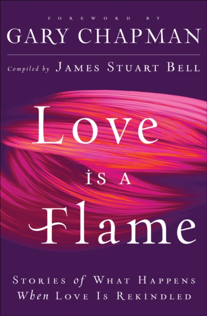 Love Is A Flame : Stories of What Happens When Love Is Rekindled, EPUB eBook