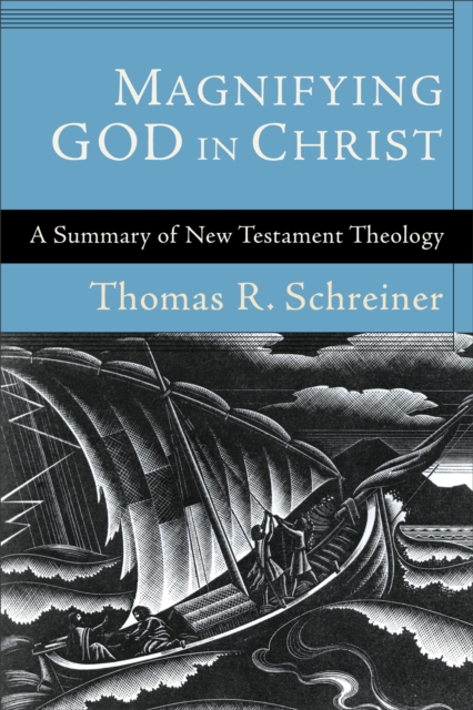Magnifying God in Christ : A Summary of New Testament Theology, EPUB eBook