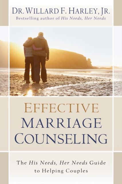 Effective Marriage Counseling : The His Needs, Her Needs Guide to Helping Couples, EPUB eBook