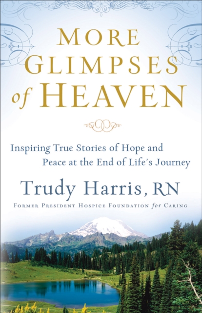 More Glimpses of Heaven : Inspiring True Stories of Hope and Peace at the End of Life's Journey, EPUB eBook