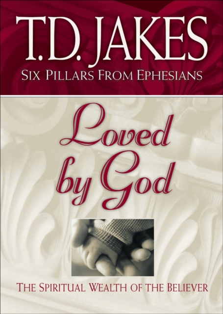Loved by God (Six Pillars From Ephesians Book #1) : The Spiritual Wealth of the Believer, EPUB eBook