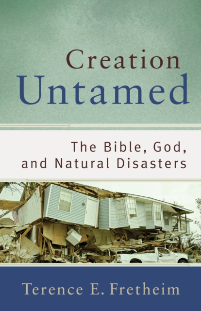 Creation Untamed (Theological Explorations for the Church Catholic) : The Bible, God, and Natural Disasters, EPUB eBook