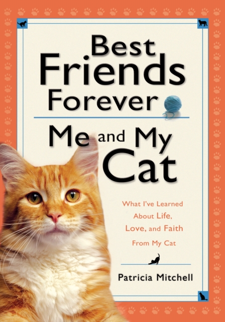 Best Friends Forever: Me and My Cat : What I've Learned About Life, Love, and Faith From My Cat, EPUB eBook